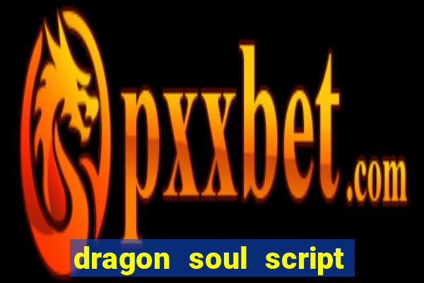 dragon soul script no key